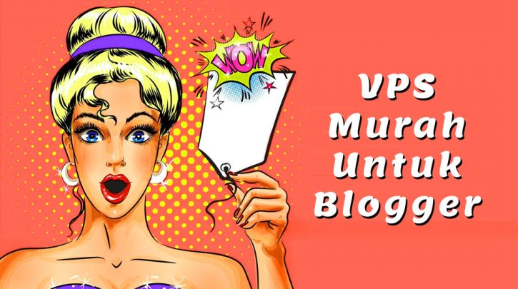 Tips Pilih VPS Murah Berkualitas Untuk Blogger